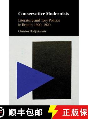 【3-4周达】Conservative Modernists: Literature and Tory Politics in Britain, 1900–1920 [9781108426367]