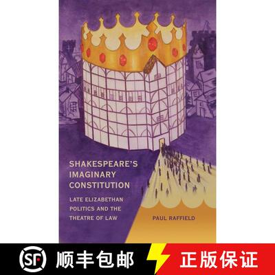 【3-4周达】精装 Shakespeare's Imaginary Constitution: Late Elizabethan Politics and the Theatre of Law [9781841139210]