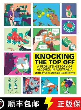 【3-4周达】Knocking The Top Off: A People's History of Alcohol in Australia [9780645253597]