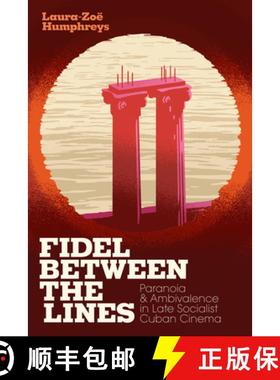 【3-4周达】Fidel Between the Lines: Paranoia and Ambivalence in Late Socialist Cuban Cinema [9781478006244]