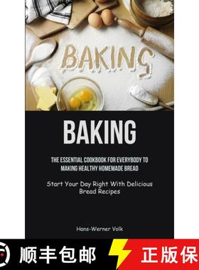 预订 Baking: The Essential Cookbook For Everybody To Making Healthy Homemade Bread (Start Your Day Ri... [9781837872053]