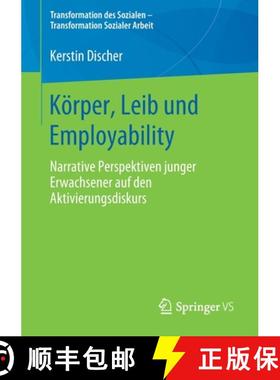 【3-4周达】Körper, Leib und Employability : Narrative Perspektiven junger Erwachsener auf den Aktivi... [9783658290740]