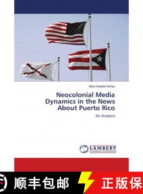 预订 Neocolonial Media Dynamics in the News About Puerto Rico [9786139836796]