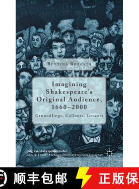 【3-4周达】Imagining Shakespeare's Original Audience, 1660-2000: Groundlings, Gallants, Grocers (1st ... [9781137379955]