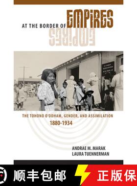 【3-4周达】At the Border of Empires: The Tohono O'Odham, Gender, and Assimilation, 1880-1934 [9780816536566]