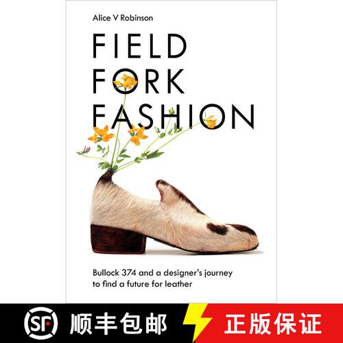 【3-4周达】精装 Field, Fork, Fashion: Bullock 374 and a Designer's Journey to Find a Future for Leather [9781645021193]