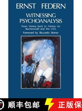 【3-4周达】Witnessing Psychoanalysis: From Vienna Back to Vienna Via Buchenwald and the USA [9780946439577]