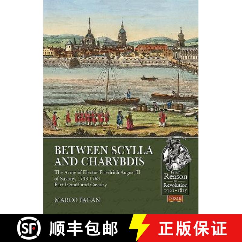 【2-3周达】Between Scylla and Charybdis: The Army of Elector Friedrich August II of Saxony, 1733-1763... [9781912174898]