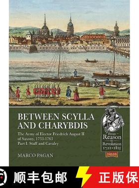 【3-4周达】Between Scylla and Charybdis: The Army of Elector Friedrich August II of Saxony, 1733-1763... [9781912174898]