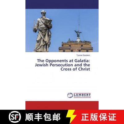 预订 The Opponents at Galatia: Jewish Persecution and the Cross of Christ (Aufl.) [9786200085955]