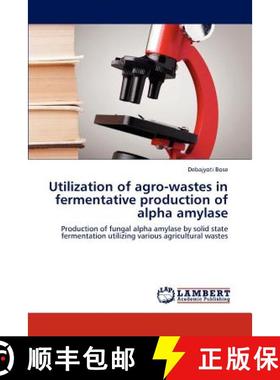 预订 Utilization of Agro-Wastes in Fermentative Production of Alpha Amylase [9783659296482]