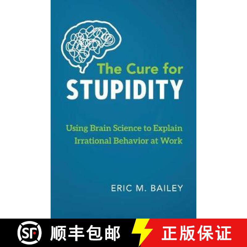 预订 The Cure for Stupidity: Using Brain Science to Explain Irrational Behavior at Work [9781732242784]