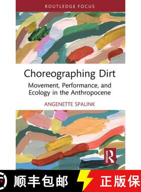 【3-4周达】Choreographing Dirt: Movement, Performance, and Ecology in the Anthropocene [9780367758431]