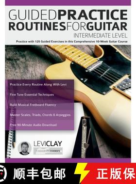 【3-4周达】Guided Practice Routines For Guitar - Intermediate Level: Practice with 125 Guided Exercis... [9781789334180]