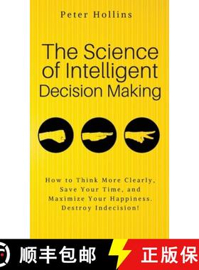 【3-4周达】The Science of Intelligent Decision Making: An Actionable Guide to Clearer Thinking, Destr... [9781647430207]