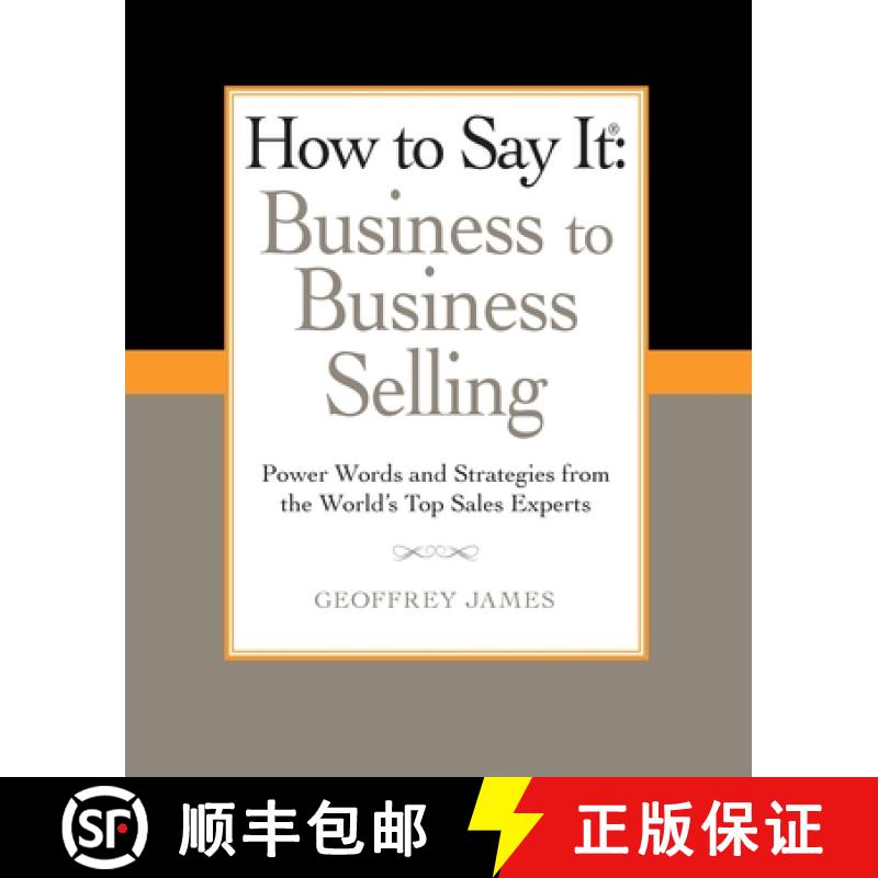 【2-3周达】How to Say It: Business to Business Selling: Power Words and Strategies from the World's T... [9780735204584]