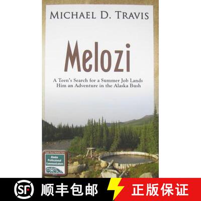 【3-4周达】Melozi: A Teen's Search for A Summer Job Lands Him An Adventure In The Alaska Bush [9781594331503]