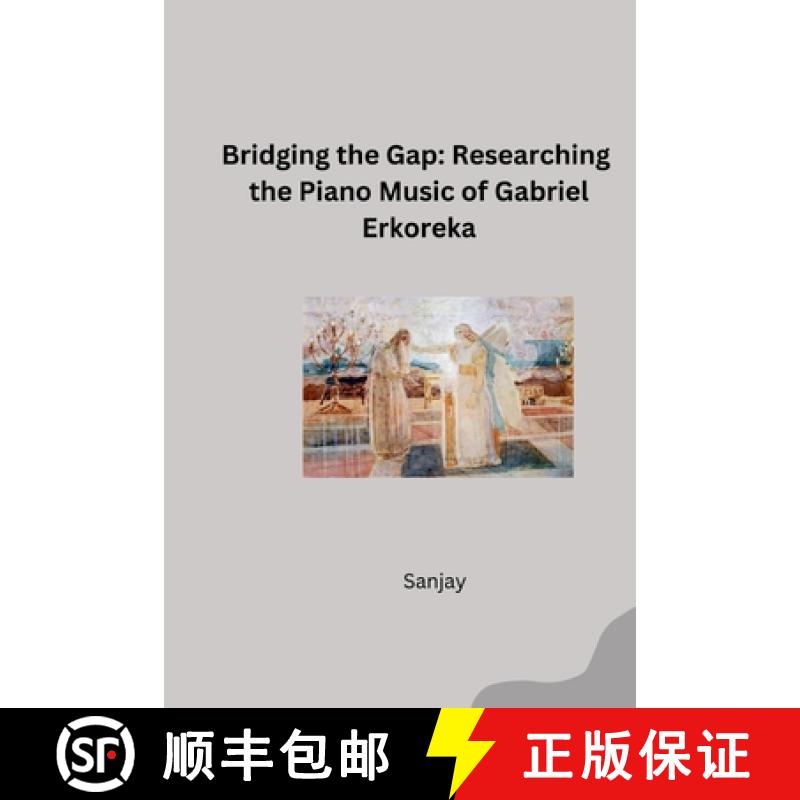 【3-4周达】Bridging the Gap: Researching the Piano Music of Gabriel Erkoreka [9783384254405]