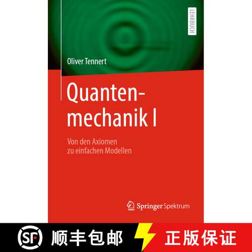 【3-4周达】Quantenmechanik I: Von den Axiomen zu einfachen Modellen [9783662685846]