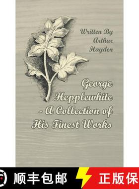 【3-4周达】George Hepplewhite - A Collection of His Finest Works [9781447443841]