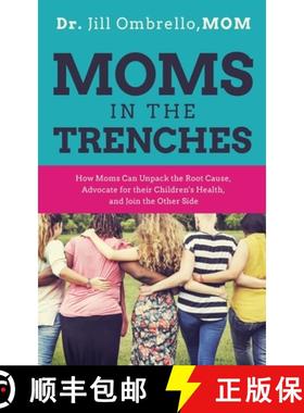 预订 Moms in the Trenches: How Moms Can Unpack the Root Cause, Advocate for their Children's Health, ... [9781636801285]