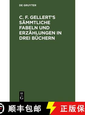 【3-4周达】精装 C. F. Gellert's sämmtliche Fabeln und Erzählungen in drei Büchern [9783112635070]