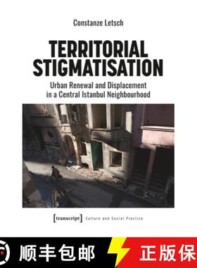 【3-4周达】Territorial Stigmatisation: Urban Renewal and Displacement in a Central Istanbul Neighbour... [9783837666885]