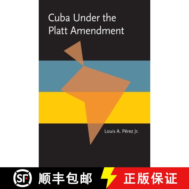【3-4周达】Cuba Under the Platt Amendment, 1902-1934 [9780822954460]