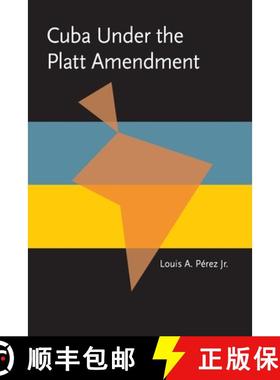 预订 Cuba Under the Platt Amendment, 1902-1934 [9780822954460]