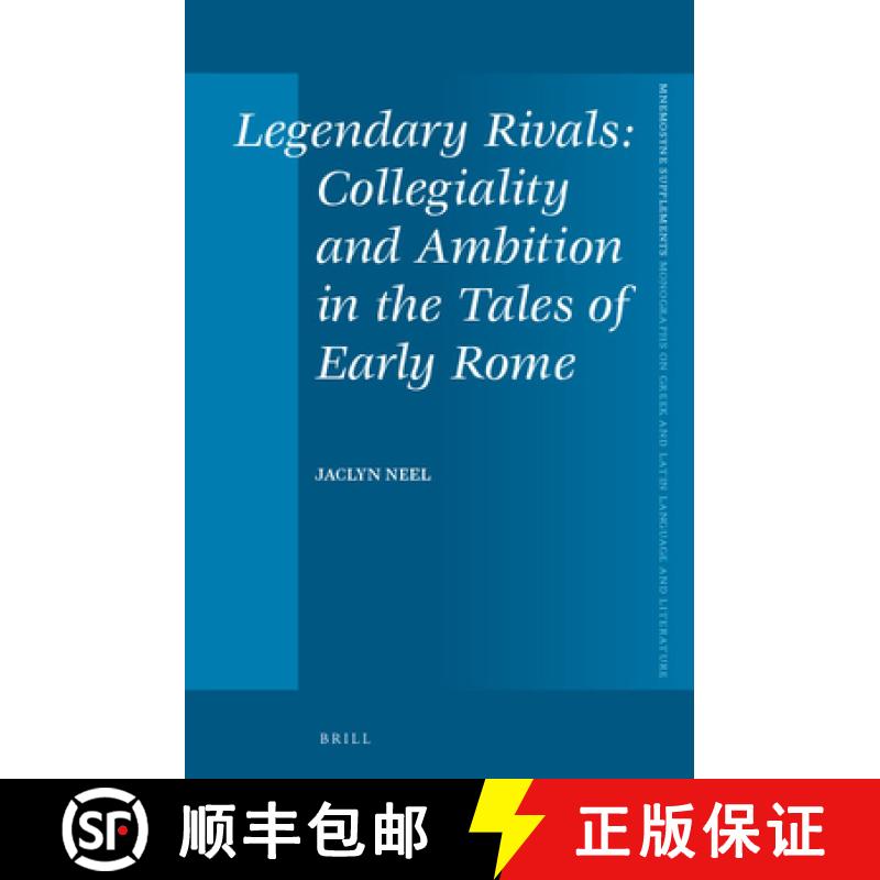 预订 Legendary Rivals: Collegiality and Ambition in the Tales of Early Rome [9789004272699]