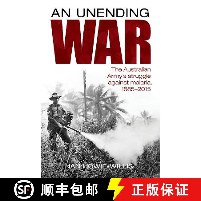 【3-4周达】An Unending War: The Australian Army's Struggle Against Malaria 1885-2015 [9781925275728]