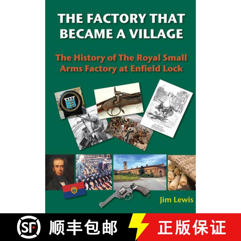 预订 THE FACTORY THAT BECAME A VILLAGE HB : The History of the Royal Small Arms Factory at Enfield Lock [9780995483446]