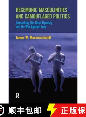 【3-4周达】Hegemonic Masculinities and Camouflaged Politics: Unmasking the Bush Dynasty and Its War A... [9781594518188]
