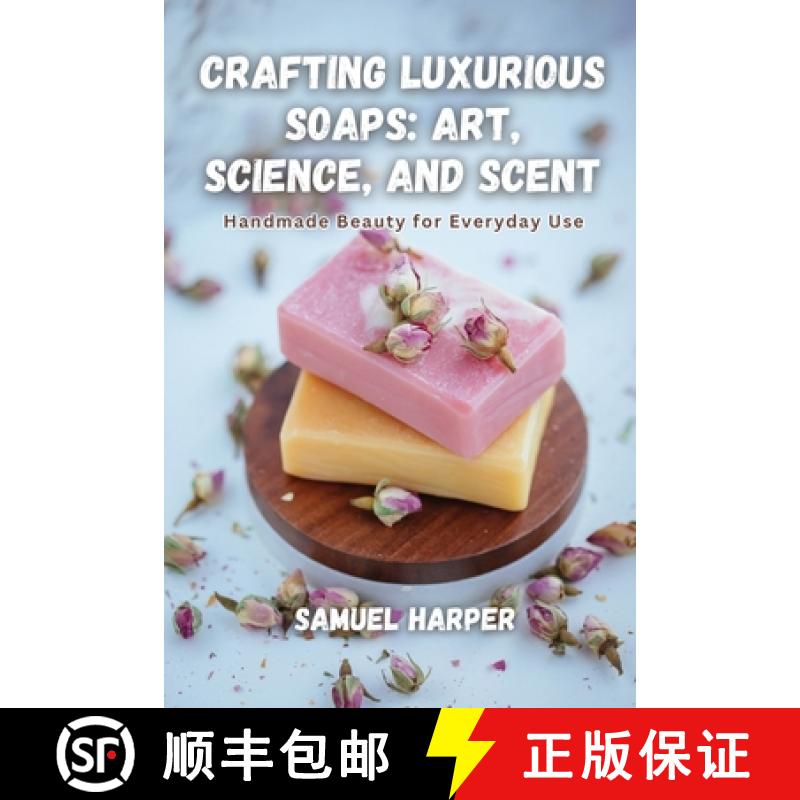 【2-3周达】Crafting Luxurious Soaps: Handmade Beauty for Everyday Use [9798330574551]