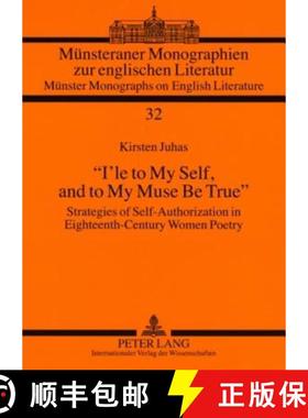 预订 «I'le to My Self, and to My Muse Be True»: Strategies of Self-Authorization in Eighteenth-Cent... [9783631581421]