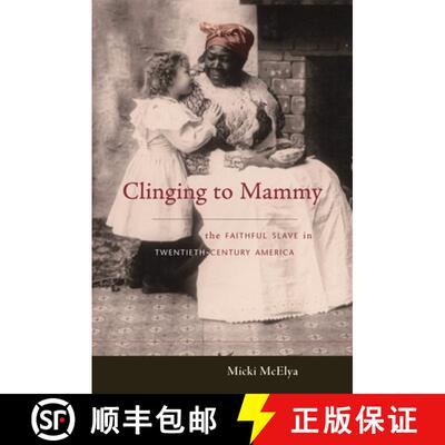 【3-4周达】Clinging to Mammy – The Faithful Slave in Twentieth–Century America [9780674024335]