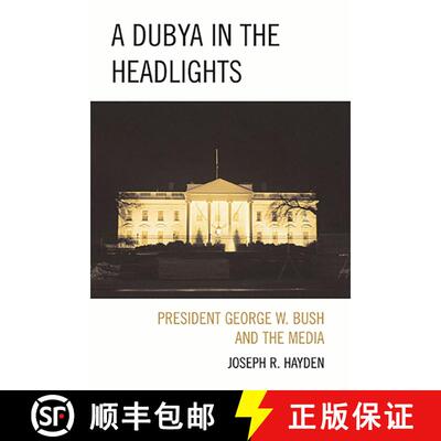【3-4周达】精装 A Dubya in the Headlights : President George W. Bush and the Media [9780739125717]
