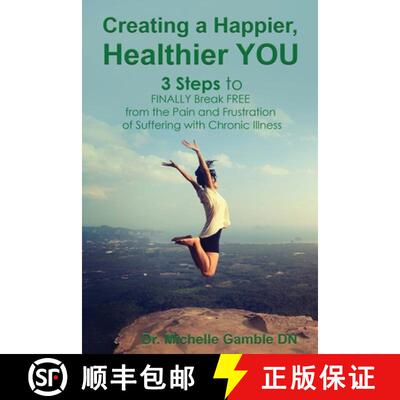 【3-4周达】Creating a Happier, Healthier YOU: 3 Steps to Finally Break Free from the Pain and Frustra... [9781640858930]