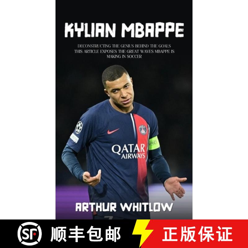【3-4周达】Kylian Mbappe: Deconstructing the Genius Behind the Goals (This Article Exposes the Great ... [9780994984227]