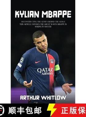 预订 Kylian Mbappe: Deconstructing the Genius Behind the Goals (This Article Exposes the Great Waves ... [9780994984227]