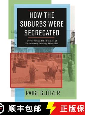 【3-4周达】How the Suburbs Were Segregated: Developers and the Business of Exclusionary Housing, 1890... [9780231179997]