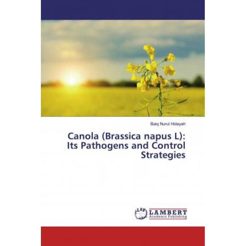 【4周达】Canola(Brassica napus L): Its Pathogens and Control Strategies[9783659623431]-封面