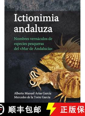 预订 Ictionimia Andaluza: Nombres Vernáculos de Especies Pesqueras del «Mar de Andalucía» [Andalu... [9788498287820]