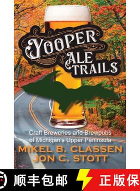 预订 Yooper Ale Trails: Craft Breweries and Brewpubs of Michigan's Upper Peninsula [9781615997275]