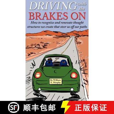 预订 Driving with the Brakes On: How to Recognize and Renovate Thought Structures We Create That Stee... [9780984986514]