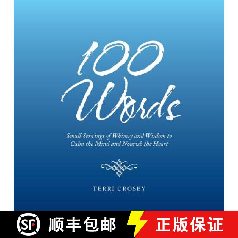 预订 100 Words: Small Servings of Whimsy and Wisdom to Calm the Mind and Nourish the Heart [9781982214036]