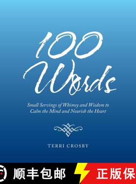 预订 100 Words: Small Servings of Whimsy and Wisdom to Calm the Mind and Nourish the Heart [9781982214036]