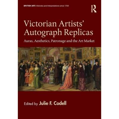 【4周达】Victorian Artists' Autograph Replicas: Auras, Aesthetics, Patronage and the Art Market [9780367145828]