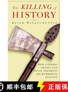 【3-4周达】The Killing of History : How Literary Critics and Social Theorists Are Murdering Our Past [9781893554122]