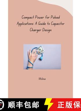 【3-4周达】Compact Power for Pulsed Applications: A Guide to Capacitor Charger Design [9783384261250]